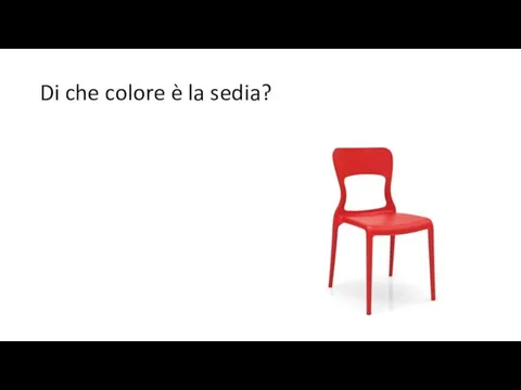 Di che colore è la sedia?