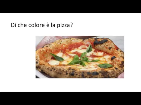 Di che colore è la pizza?
