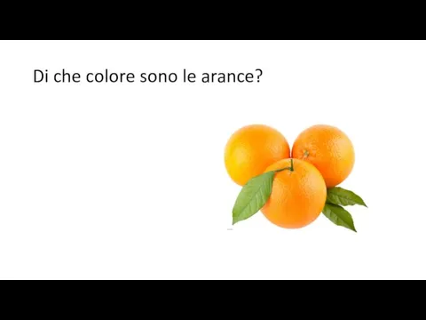 Di che colore sono le arance?