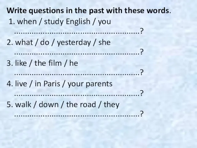 Write questions in the past with these words. 1. when / study