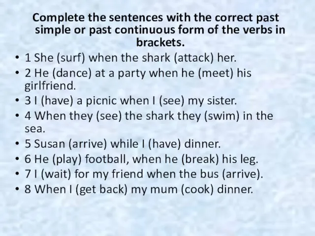 Complete the sentences with the correct past simple or past continuous form