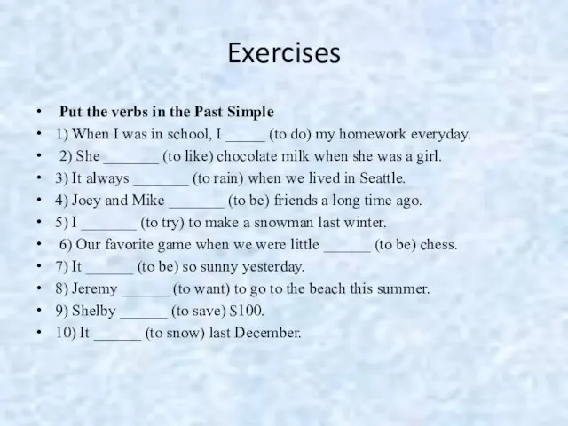Exercises Put the verbs in the Past Simple 1) When I was