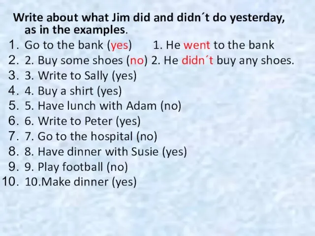 Write about what Jim did and didn´t do yesterday, as in the