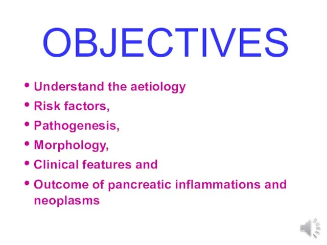 OBJECTIVES Understand the aetiology Risk factors, Pathogenesis, Morphology, Clinical features and Outcome