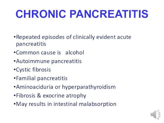Repeated episodes of clinically evident acute pancreatitis Common cause is alcohol Autoimmune
