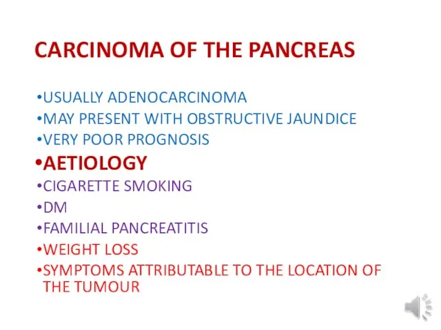 CARCINOMA OF THE PANCREAS USUALLY ADENOCARCINOMA MAY PRESENT WITH OBSTRUCTIVE JAUNDICE VERY