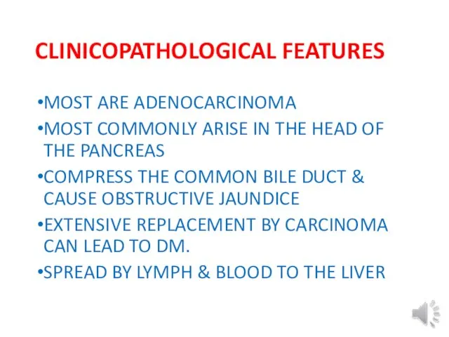 CLINICOPATHOLOGICAL FEATURES MOST ARE ADENOCARCINOMA MOST COMMONLY ARISE IN THE HEAD OF