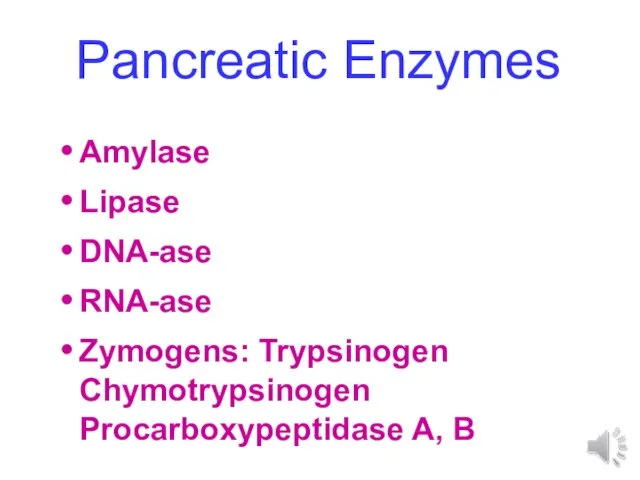 Pancreatic Enzymes Amylase Lipase DNA-ase RNA-ase Zymogens: Trypsinogen Chymotrypsinogen Procarboxypeptidase A, B