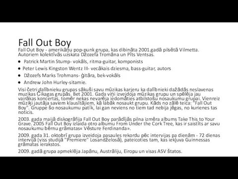 Fall Out Boy Fall Out Boy - amerikāņu pop-punk grupa, kas dibināta