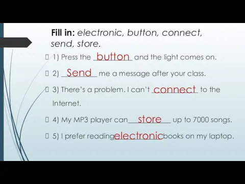 Fill in: electronic, button, connect, send, store. 1) Press the ___________ and