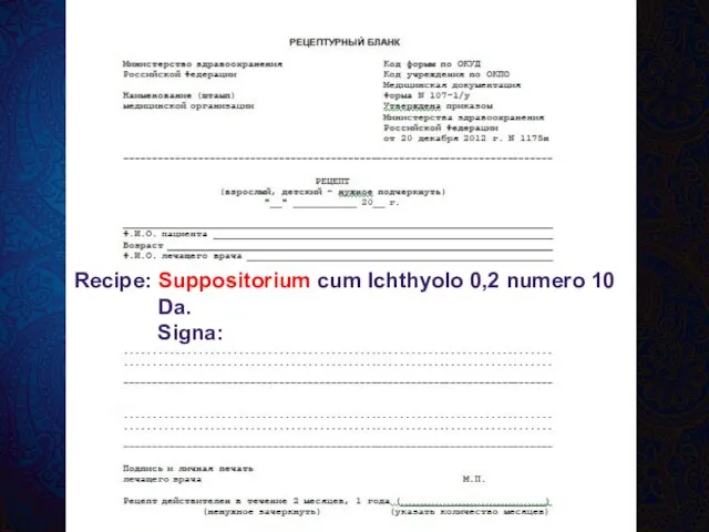 Recipe: Suppositorium cum Ichthyolo 0,2 numero 10 Da. Signa: