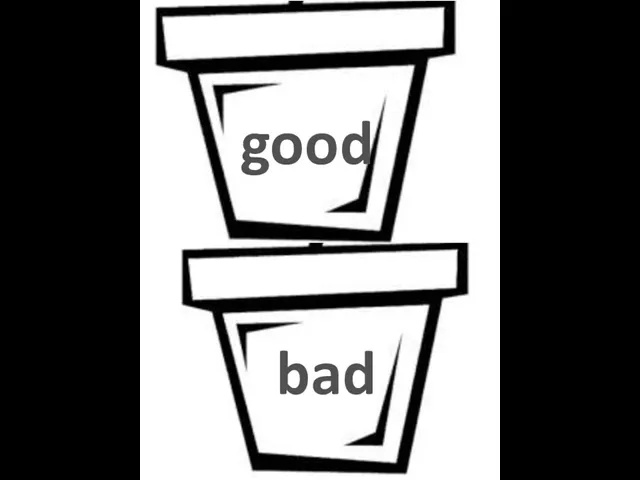 good bad