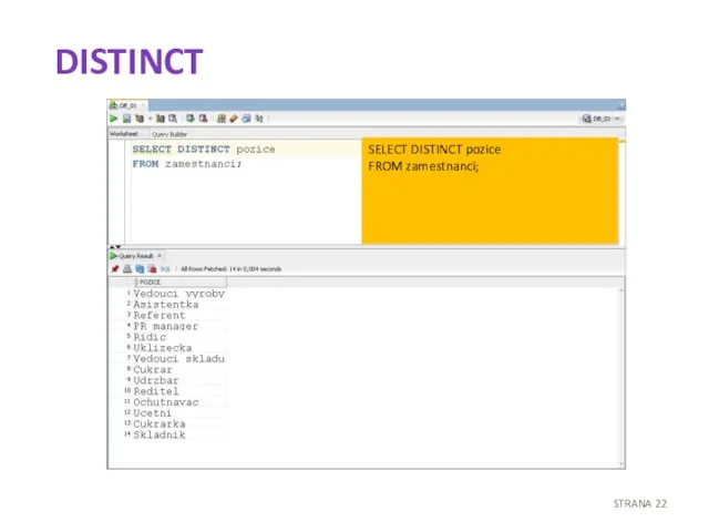 DISTINCT STRANA SELECT DISTINCT pozice FROM zamestnanci;