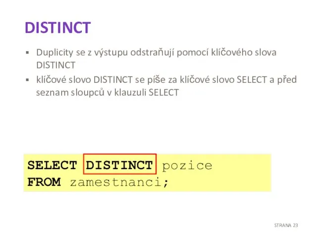 DISTINCT Duplicity se z výstupu odstraňují pomocí klíčového slova DISTINCT klíčové slovo