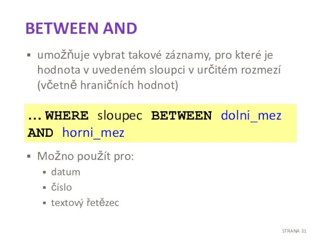 BETWEEN AND umožňuje vybrat takové záznamy, pro které je hodnota v uvedeném