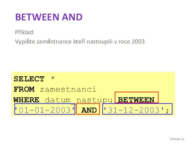 BETWEEN AND Příklad: Vypište zaměstnance kteří nastoupili v roce 2003 SELECT *