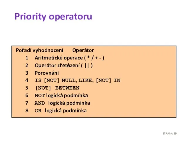 Priority operatoru Pořadí vyhodnocení Operátor 1 Aritmetické operace ( * / +