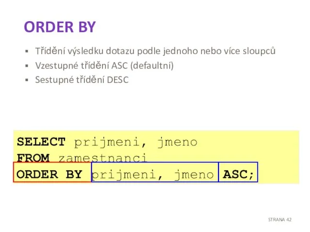 ORDER BY Třídění výsledku dotazu podle jednoho nebo více sloupců Vzestupné třídění