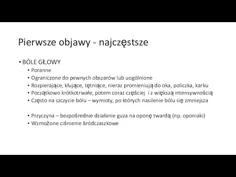 Pierwsze objawy - najczęstsze BÓLE GŁOWY Poranne Ograniczone do pewnych obszarów lub