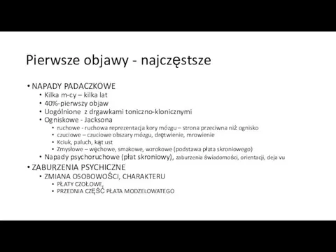 Pierwsze objawy - najczęstsze NAPADY PADACZKOWE Kilka m-cy – kilka lat 40%-pierwszy