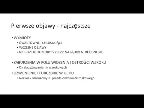 Pierwsze objawy - najczęstsze WYMIOTY GWAŁTOWNE , CHLUSTAJĄCE WCZESNE OBJAWY NP. GUZ