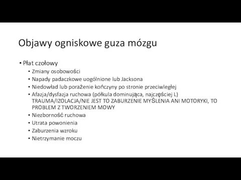 Objawy ogniskowe guza mózgu Płat czołowy Zmiany osobowości Napady padaczkowe uogólnione lub