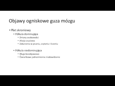 Objawy ogniskowe guza mózgu Płat skroniowy Półkula dominująca Zmiany osobowości Afazja czuciowa