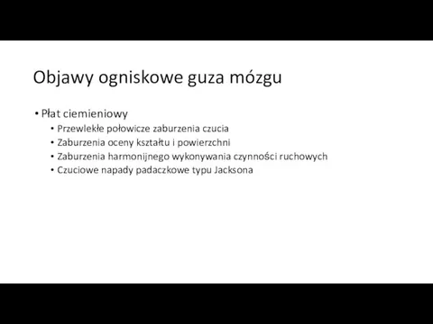 Objawy ogniskowe guza mózgu Płat ciemieniowy Przewlekłe połowicze zaburzenia czucia Zaburzenia oceny