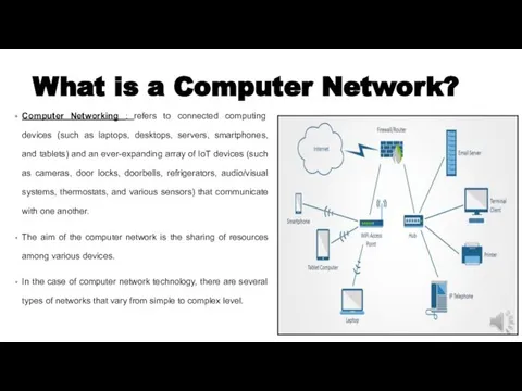 What is a Computer Network? Computer Networking : refers to connected computing