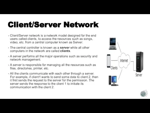 Client/Server Network Client/Server network is a network model designed for the end