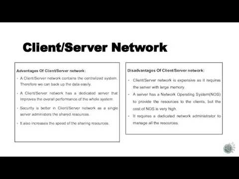 Client/Server Network Advantages Of Client/Server network: A Client/Server network contains the centralized
