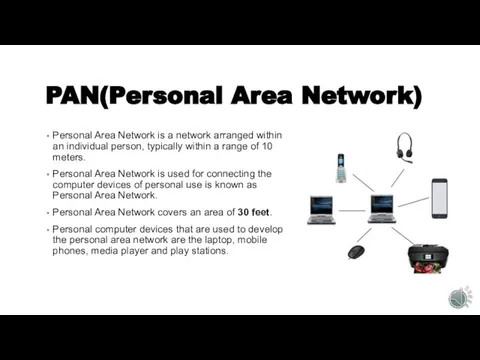 PAN(Personal Area Network) Personal Area Network is a network arranged within an