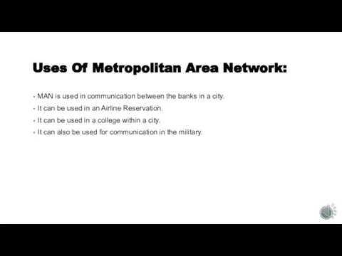 Uses Of Metropolitan Area Network: MAN is used in communication between the