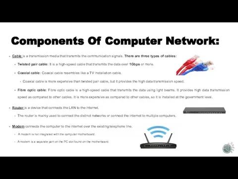 Components Of Computer Network: Cable is a transmission media that transmits the
