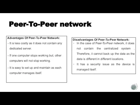 Peer-To-Peer network Advantages Of Peer-To-Peer Network: It is less costly as it