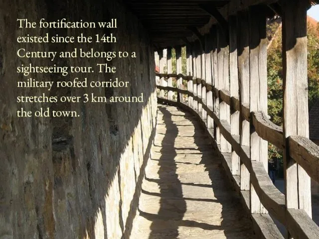 The fortification wall existed since the 14th Century and belongs to a