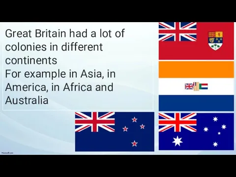 Great Britain had a lot of colonies in different continents For example