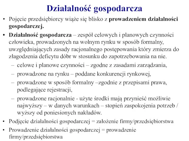 Pojęcie przedsiębiorcy wiąże się blisko z prowadzeniem działalności gospodarczej. Działalność gospodarcza –