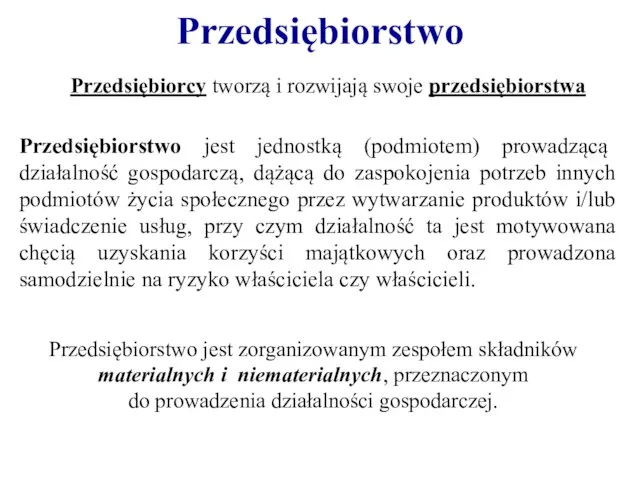 Przedsiębiorstwo Przedsiębiorcy tworzą i rozwijają swoje przedsiębiorstwa Przedsiębiorstwo jest zorganizowanym zespołem składników