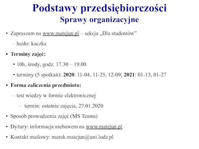 Podstawy przedsiębiorczości Sprawy organizacyjne Zapraszam na www.matejun.pl – sekcja „Dla studentów” hasło: