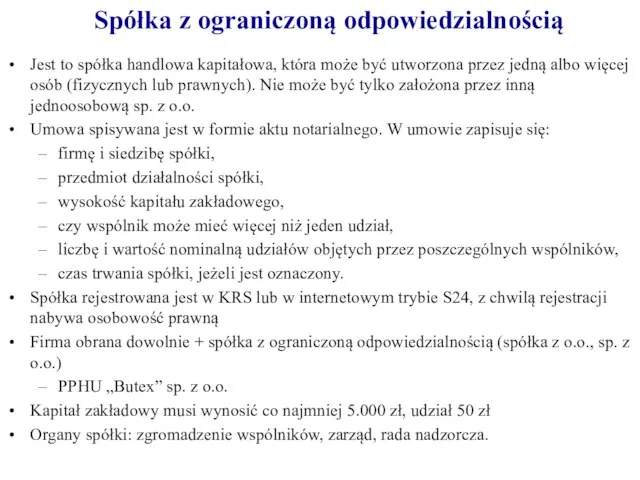 Jest to spółka handlowa kapitałowa, która może być utworzona przez jedną albo