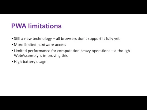 PWA limitations Still a new technology – all browsers don't support it