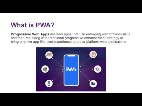 What is PWA? Progressive Web Apps are web apps that use emerging