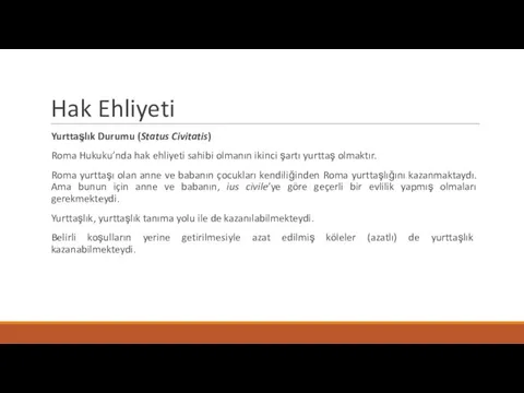 Hak Ehliyeti Yurttaşlık Durumu (Status Civitatis) Roma Hukuku’nda hak ehliyeti sahibi olmanın