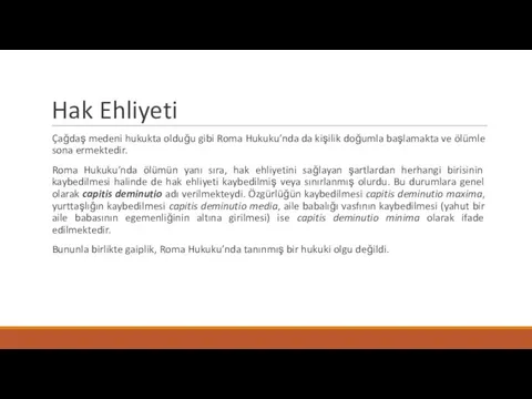 Hak Ehliyeti Çağdaş medeni hukukta olduğu gibi Roma Hukuku’nda da kişilik doğumla