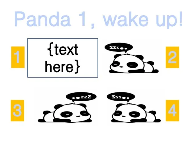 Panda 1, wake up! 2 3 1 4 {text here}