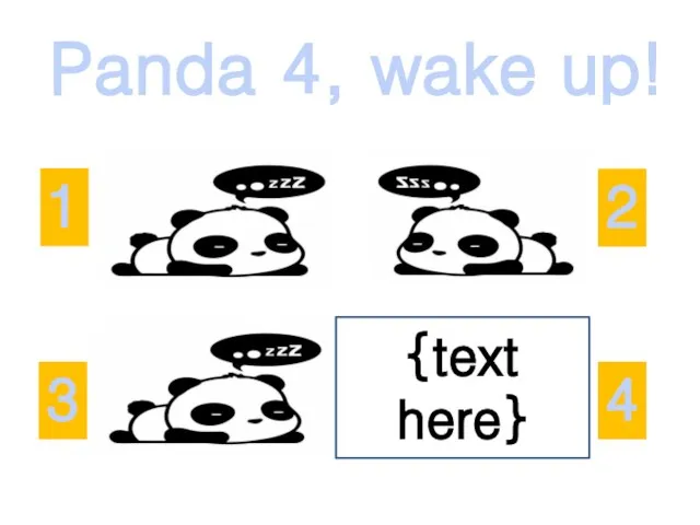 Panda 4, wake up! 2 3 1 4 {text here}