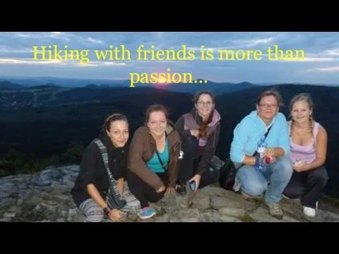 Hiking with friends is more than passion…