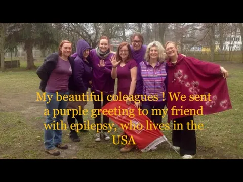 My beautiful coleagues ! We sent a purple greeting to my friend