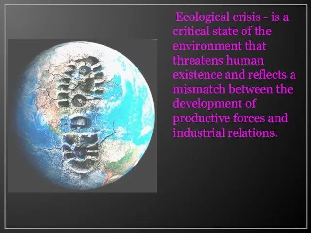 Ecological crisis - is a critical state of the environment that threatens